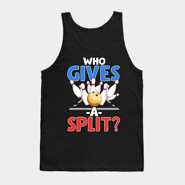 Cute & Funny Who Gives A Split Pun Bowler Tank Top by theperfectpresents